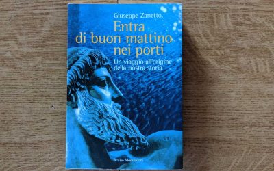 Entra di buon mattino nei porti – Un viaggio all’origine della nostra storia, libro di Giuseppe Zanetto